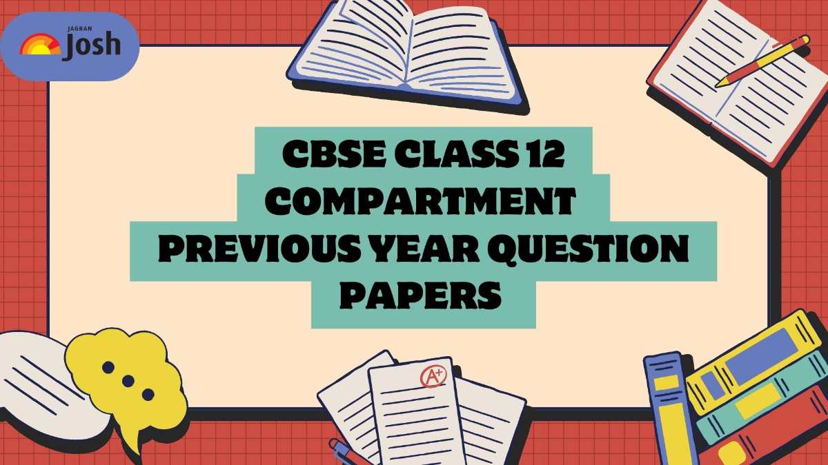 CBSE Class 12 Compartment Previous Year Question Papers PDFs: Download Last 4 Year Question Papers For Free